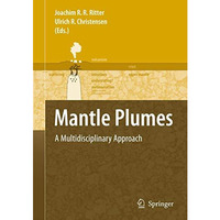 Mantle Plumes: A Multidisciplinary Approach [Paperback]