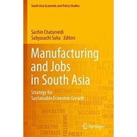 Manufacturing and Jobs in South Asia: Strategy for Sustainable Economic Growth [Paperback]