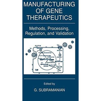 Manufacturing of Gene Therapeutics: Methods, Processing, Regulation, and Validat [Paperback]