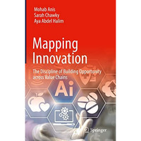 Mapping Innovation: The Discipline of Building Opportunity across Value Chains [Hardcover]