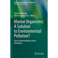 Marine Organisms: A Solution to Environmental Pollution?: Uses in Bioremediation [Hardcover]