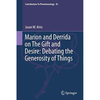 Marion and Derrida on The Gift and Desire: Debating the Generosity of Things [Hardcover]