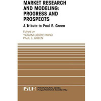 Marketing Research and Modeling: Progress and Prospects: A Tribute to Paul E. Gr [Paperback]