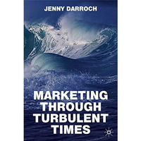 Marketing Through Turbulent Times [Hardcover]