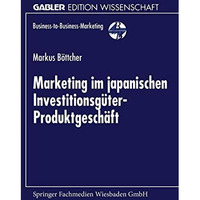 Marketing im japanischen Investitionsg?ter-Produktgesch?ft [Paperback]