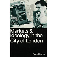 Markets and Ideology in the City of London [Hardcover]