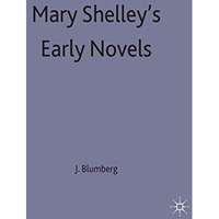 Mary Shelleys Early Novels: This Child of Imagination and Misery [Hardcover]