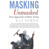 Masking Unmasked: Four Approaches to Basic Acting [Paperback]