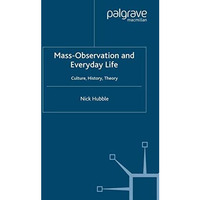 Mass Observation and Everyday Life: Culture, History, Theory [Paperback]