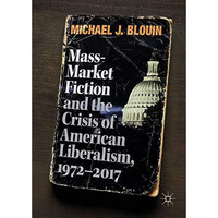 Mass-Market Fiction and the Crisis of American Liberalism, 19722017 [Hardcover]