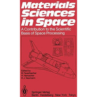 Materials Sciences in Space: A Contribution to the Scientific Basis of Space Pro [Paperback]