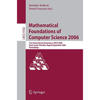 Mathematical Foundations of Computer Science 2006: 31st International Symposium, [Paperback]