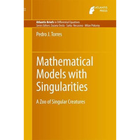 Mathematical Models with Singularities: A Zoo of Singular Creatures [Paperback]