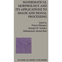 Mathematical Morphology and Its Applications to Image and Signal Processing [Paperback]