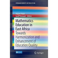 Mathematics Education in East Africa: Towards Harmonization and Enhancement of E [Paperback]