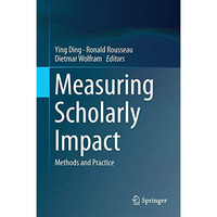 Measuring Scholarly Impact: Methods and Practice [Hardcover]