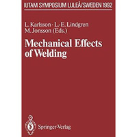 Mechanical Effects of Welding: IUTAM Symposium, Lule?/Sweden, June 1014, 1991 [Paperback]