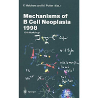 Mechanisms of B Cell Neoplasia 1998: Proceedings of the Workshop held at the Bas [Paperback]