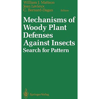 Mechanisms of Woody Plant Defenses Against Insects: Search for Pattern [Paperback]