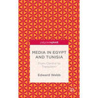 Media in Egypt and Tunisia: From Control to Transition? [Hardcover]