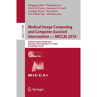 Medical Image Computing and Computer Assisted Intervention  MICCAI 2019: 22nd I [Paperback]