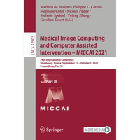 Medical Image Computing and Computer Assisted Intervention  MICCAI 2021: 24th I [Paperback]