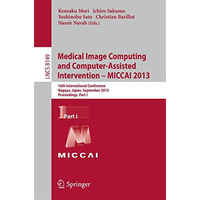 Medical Image Computing and Computer-Assisted Intervention -- MICCAI 2013: 16th  [Paperback]