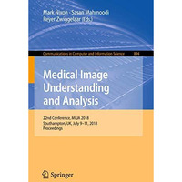 Medical Image Understanding and Analysis: 22nd Conference, MIUA 2018, Southampto [Paperback]