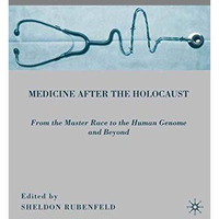 Medicine after the Holocaust: From the Master Race to the Human Genome and Beyon [Paperback]