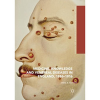 Medicine, Knowledge and Venereal Diseases in England, 1886-1916 [Paperback]