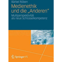 Medienethik und die  Anderen : Multiperspektivit?t als neue Schl?sselkompetenz [Paperback]