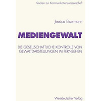 Mediengewalt: Die gesellschaftliche Kontrolle von Gewaltdarstellungen im Fernseh [Paperback]