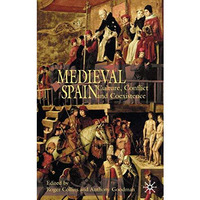 Medieval Spain: Culture, Conflict and Coexistence [Hardcover]