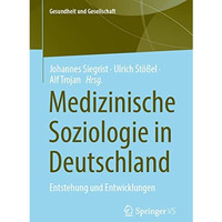 Medizinische Soziologie in Deutschland: Entstehung und Entwicklungen [Paperback]