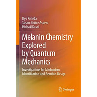 Melanin Chemistry Explored by Quantum Mechanics: Investigations for Mechanism Id [Paperback]