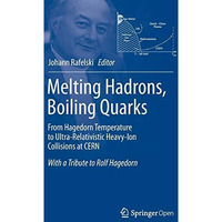 Melting Hadrons, Boiling Quarks - From Hagedorn Temperature to Ultra-Relativisti [Hardcover]