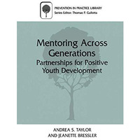 Mentoring Across Generations: Partnerships for Positive Youth Development [Paperback]