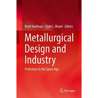 Metallurgical Design and Industry: Prehistory to the Space Age [Hardcover]