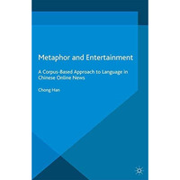 Metaphor and Entertainment: A Corpus-Based Approach to Language in Chinese Onlin [Paperback]