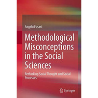 Methodological Misconceptions in the Social Sciences: Rethinking Social Thought  [Paperback]