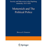 Metternich and the Political Police: Security and Subversion in the Hapsburg Mon [Paperback]