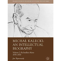 MichaB Kalecki: An Intellectual Biography: Volume II: By Intellect Alone 193919 [Hardcover]