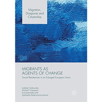 Migrants as Agents of Change: Social Remittances in an Enlarged European Union [Paperback]