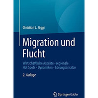 Migration und Flucht: Wirtschaftliche Aspekte - regionale Hot Spots - Dynamiken  [Paperback]