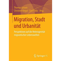 Migration, Stadt und Urbanit?t: Perspektiven auf die Heterogenit?t migrantischer [Paperback]