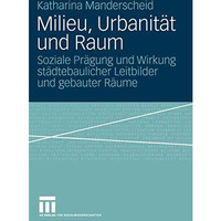 Milieu, Urbanit?t und Raum: Soziale Pr?gung und Wirkung st?dtebaulicher Leitbild [Paperback]