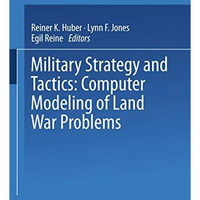 Military Strategy and Tactics: Computer Modeling of Land War Problems [Paperback]