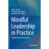 Mindful Leadership in Practice: Tradition Leads to the Future [Paperback]