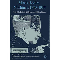 Minds, Bodies, Machines, 1770-1930 [Paperback]