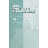 Mining Spatio-Temporal Information Systems [Paperback]